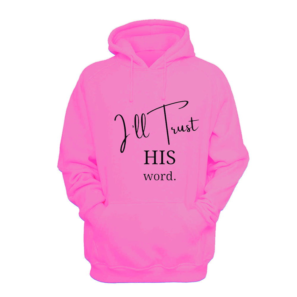 I'll Trust His Word - Hoodie